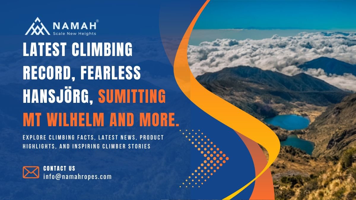 Latest climbing record, fearless Hansjörg, Sumitting Mt Wilhelm and more