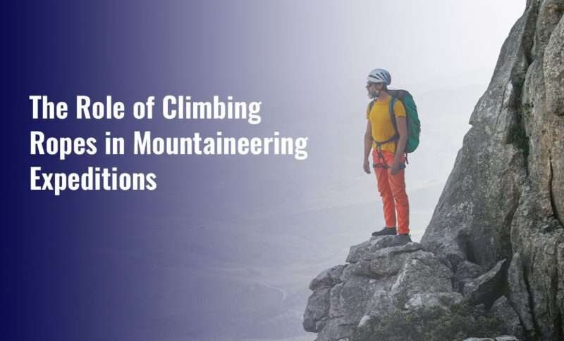 The role of Climbing ropes in Mountaineering expeditions
