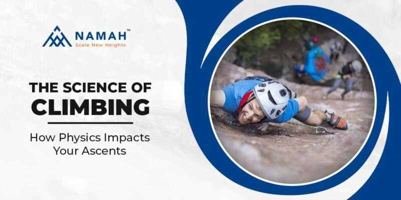 The Science of Climbing: How Physics Impacts Your Ascents