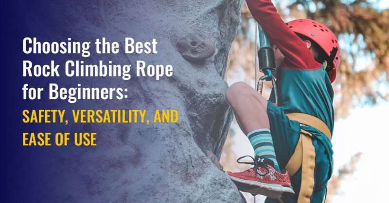 Choosing The Best Rock Climbing Rope For Beginners