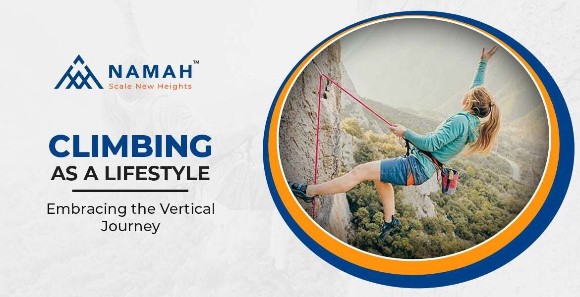 Climbing As A Lifestyle: Embracing The Vertical Journey