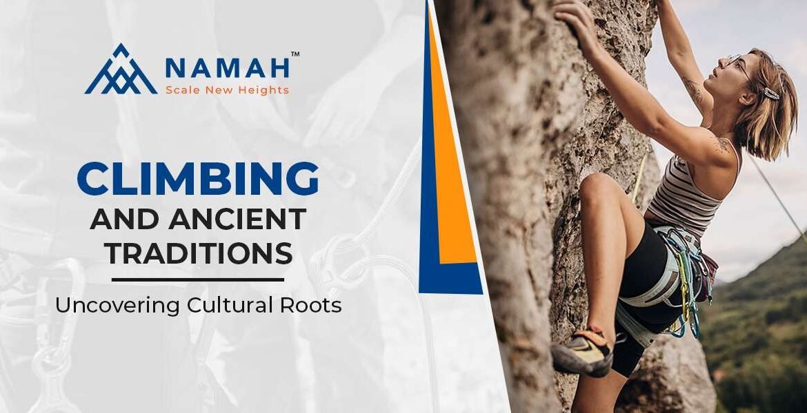 Climbing And Ancient Traditions: Uncovering Cultural Roots